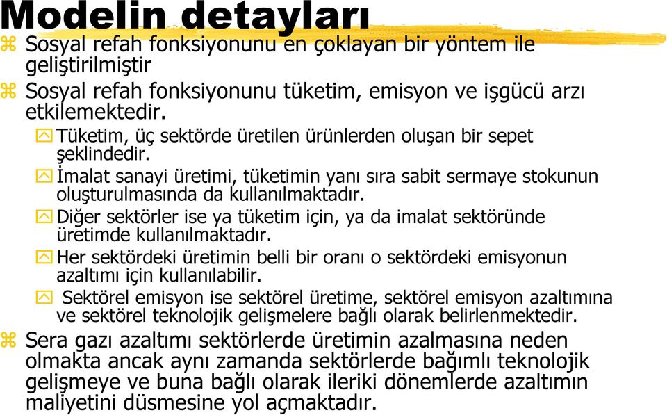 Diğer sektörler ise ya tüketim için, ya da imalat sektöründe üretimde kullanılmaktadır. Her sektördeki üretimin belli bir oranı o sektördeki emisyonun azaltımı için kullanılabilir.