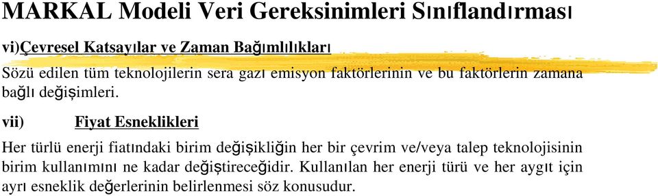 vii) Fiyat Esneklikleri Her türlü enerji fiatındaki birim değişikliğin her bir çevrim ve/veya talep teknolojisinin