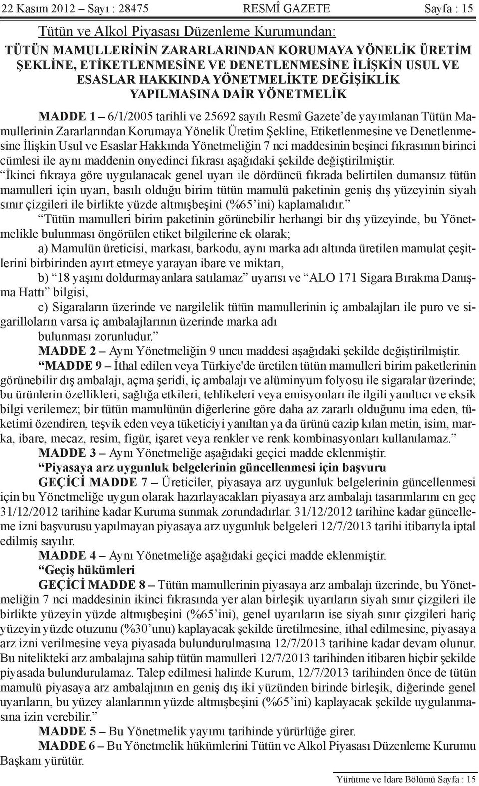 Yönelik Üretim Şekline, Etiketlenmesine ve Denetlenmesine İlişkin Usul ve Esaslar Hakkında Yönetmeliğin 7 nci maddesinin beşinci fıkrasının birinci cümlesi ile aynı maddenin onyedinci fıkrası