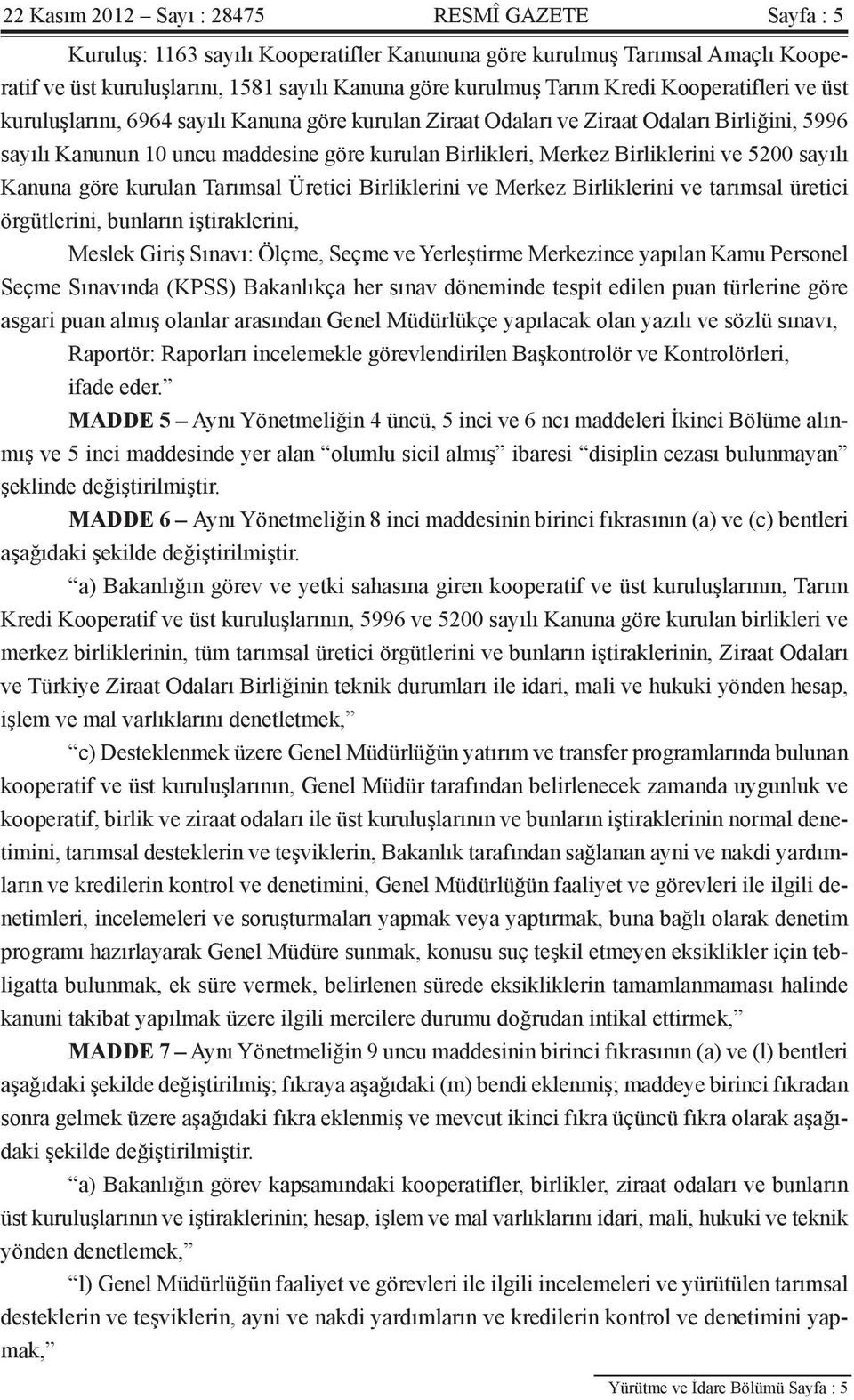 Birliklerini ve 5200 sayılı Kanuna göre kurulan Tarımsal Üretici Birliklerini ve Merkez Birliklerini ve tarımsal üretici örgütlerini, bunların iştiraklerini, Meslek Giriş Sınavı: Ölçme, Seçme ve