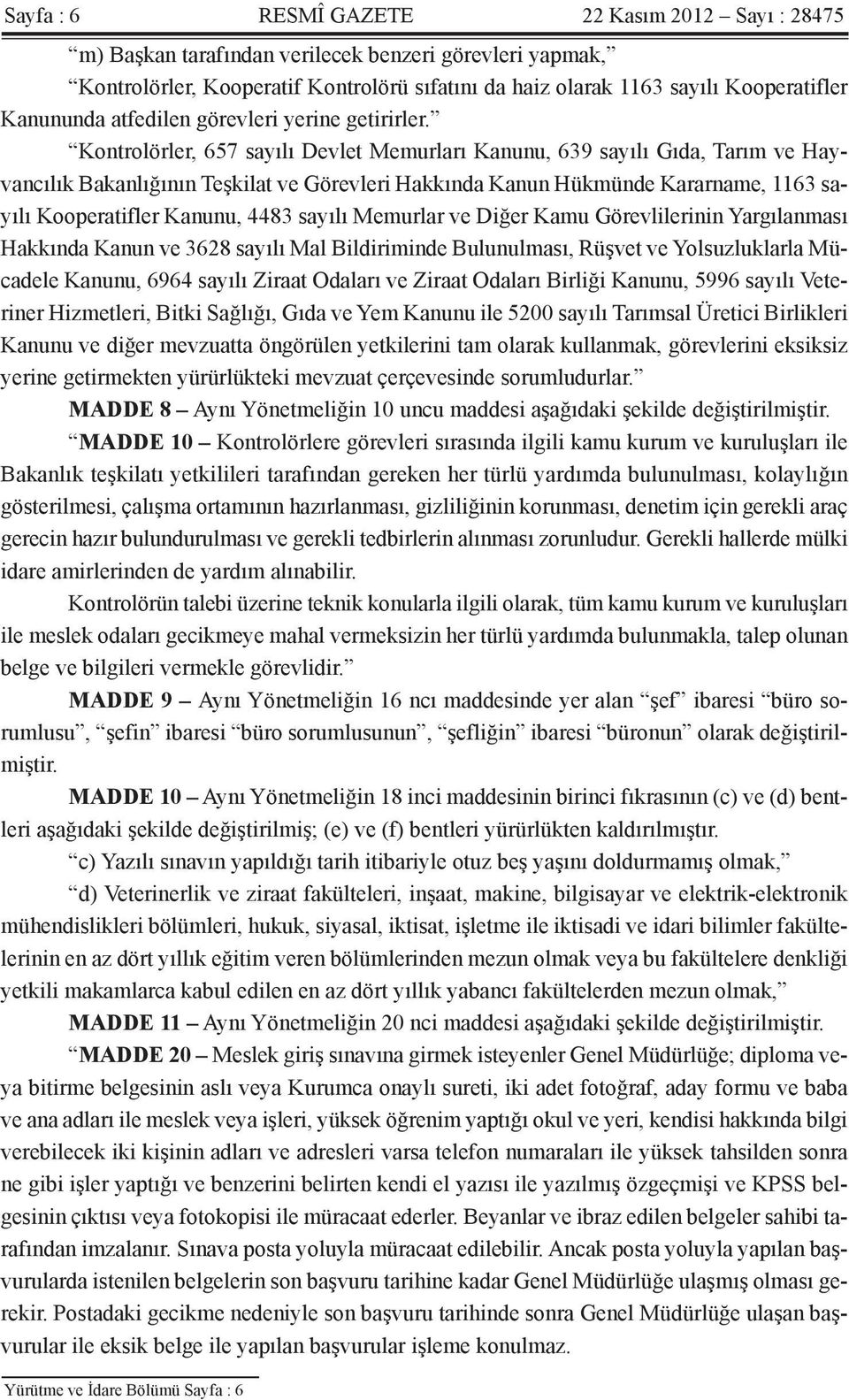 Kontrolörler, 657 sayılı Devlet Memurları Kanunu, 639 sayılı Gıda, Tarım ve Hayvancılık Bakanlığının Teşkilat ve Görevleri Hakkında Kanun Hükmünde Kararname, 1163 sayılı Kooperatifler Kanunu, 4483