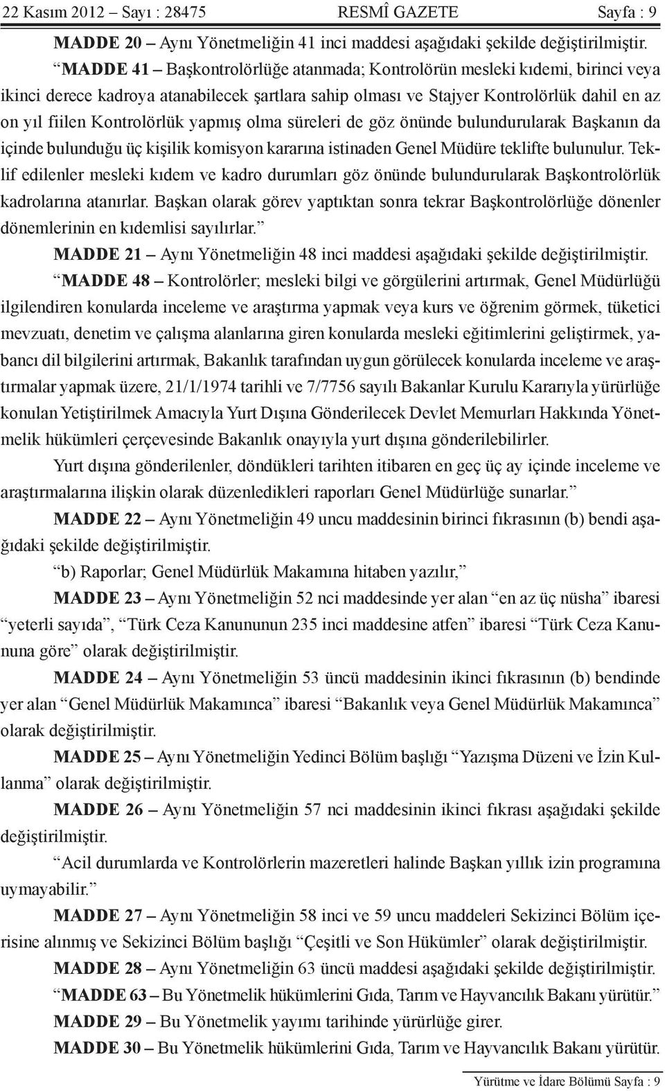 yapmış olma süreleri de göz önünde bulundurularak Başkanın da içinde bulunduğu üç kişilik komisyon kararına istinaden Genel Müdüre teklifte bulunulur.