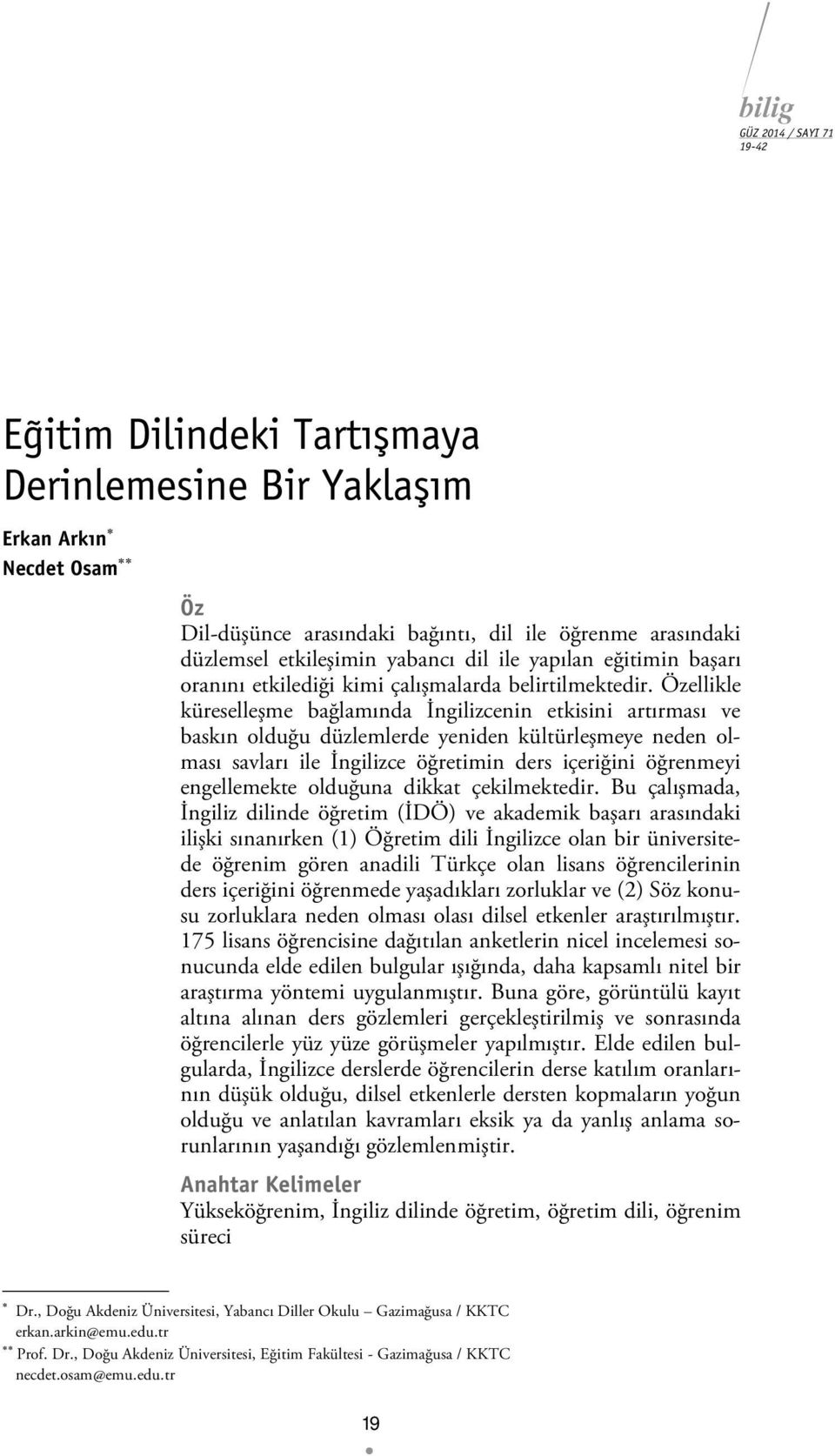 Özellikle küreselleşme bağlamında İngilizcenin etkisini artırması ve baskın olduğu düzlemlerde yeniden kültürleşmeye neden olması savları ile İngilizce öğretimin ders içeriğini öğrenmeyi engellemekte