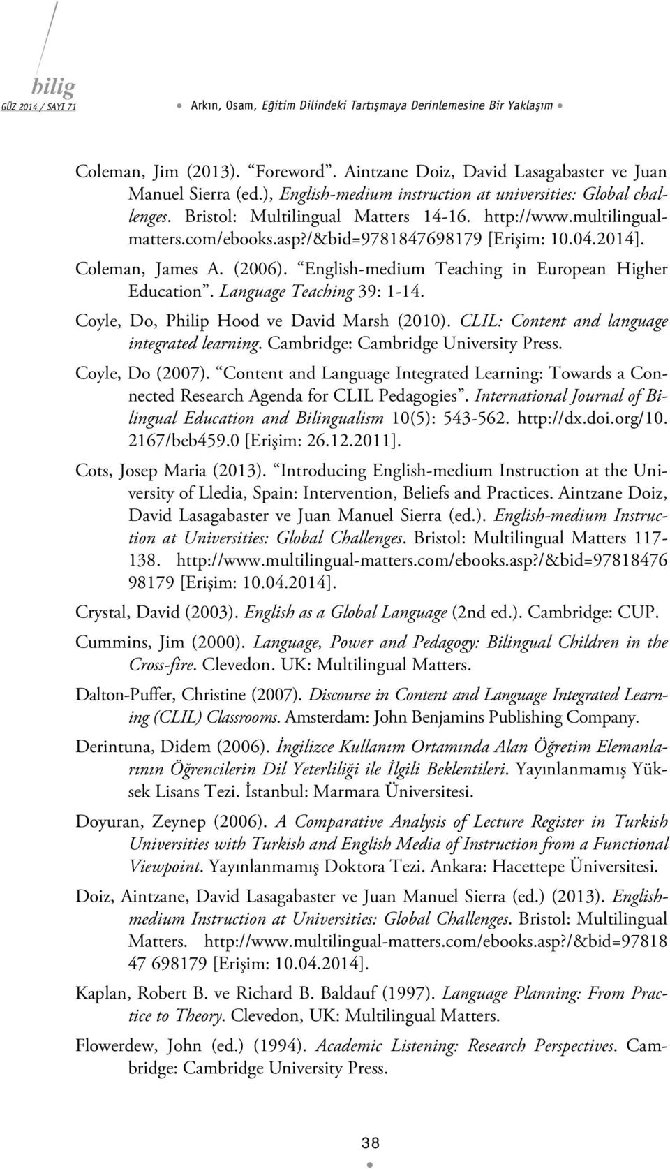 Coleman, James A. (2006). English-medium Teaching in European Higher Education. Language Teaching 39: 1-14. Coyle, Do, Philip Hood ve David Marsh (2010).