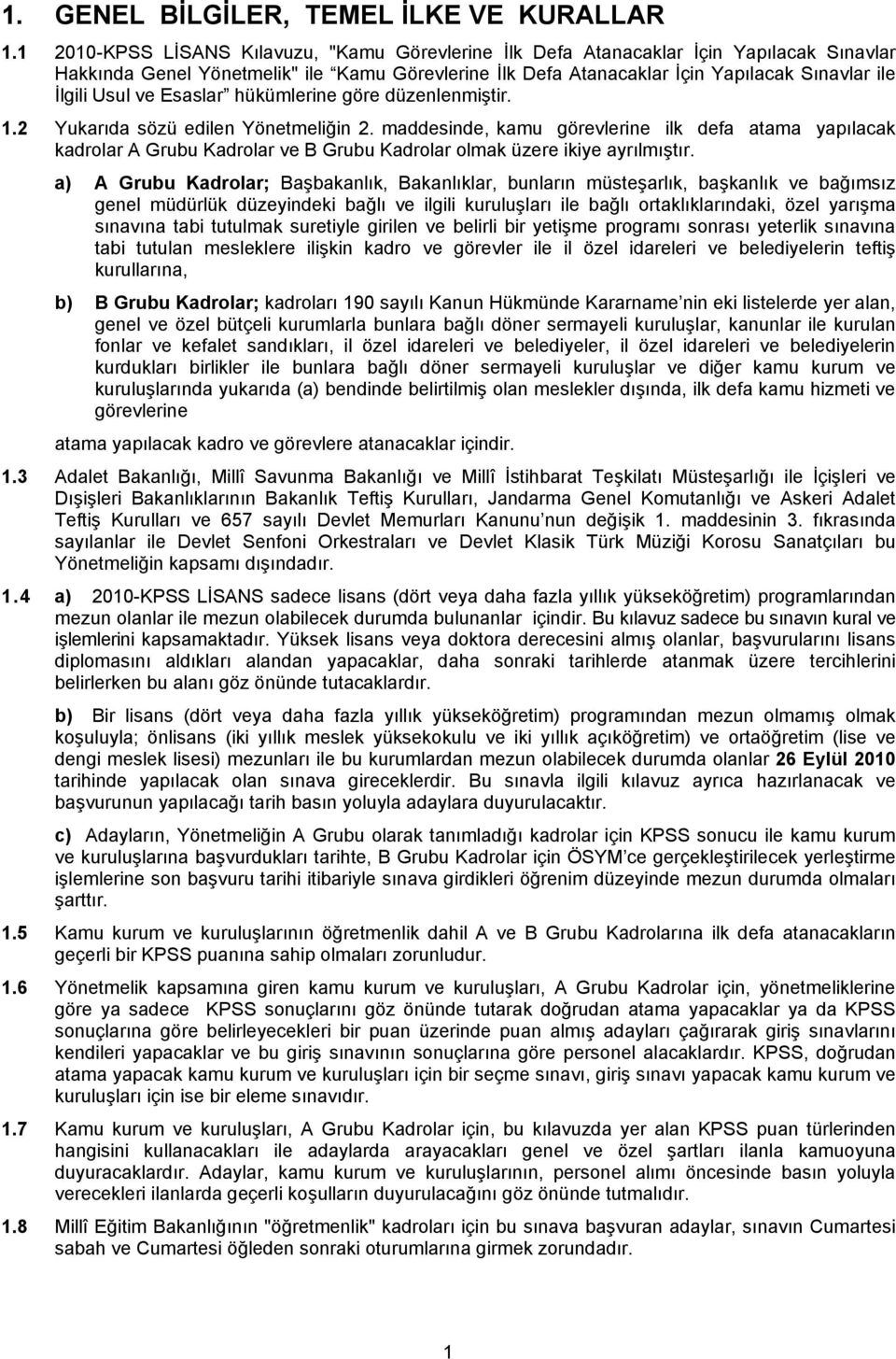 Usul ve Esaslar hükümlerine göre düzenlenmiştir. 1.2 Yukarıda sözü edilen Yönetmeliğin 2.