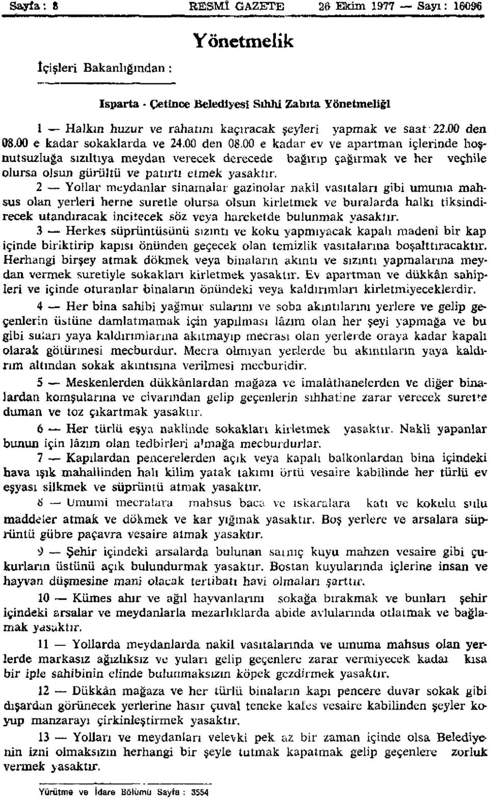 2 Yollar meydanlar sinamalar gazinolar nakil vasıtaları gibi umuma mahsus olan yerleri herne suretle olursa olsun kirletmek ve buralarda halkı tiksindirecek utandıracak incitecek söz veya hareketde