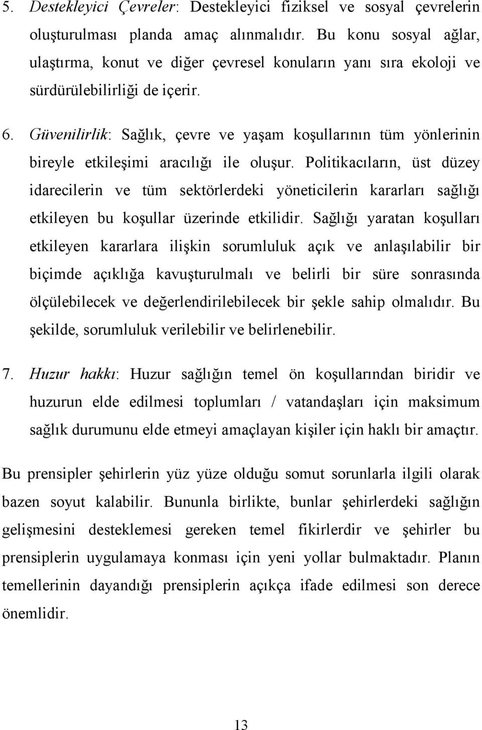 Güvenilirlik: Sağlık, çevre ve yaşam koşullarının tüm yönlerinin bireyle etkileşimi aracılığı ile oluşur.