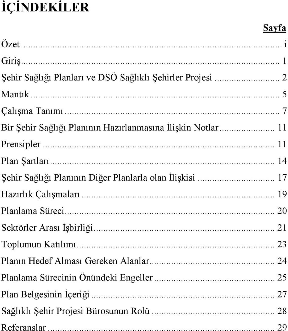 .. 14 Şehir Sağlığı Planının Diğer Planlarla olan İlişkisi... 17 Hazırlık Çalışmaları... 19 Planlama Süreci... 20 Sektörler Arası İşbirliği.