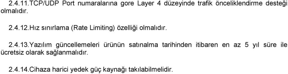 olmalıdır. 2.4.12.Hız sınırlama (Rate Limiting) özelliği olmalıdır. 2.4.13.