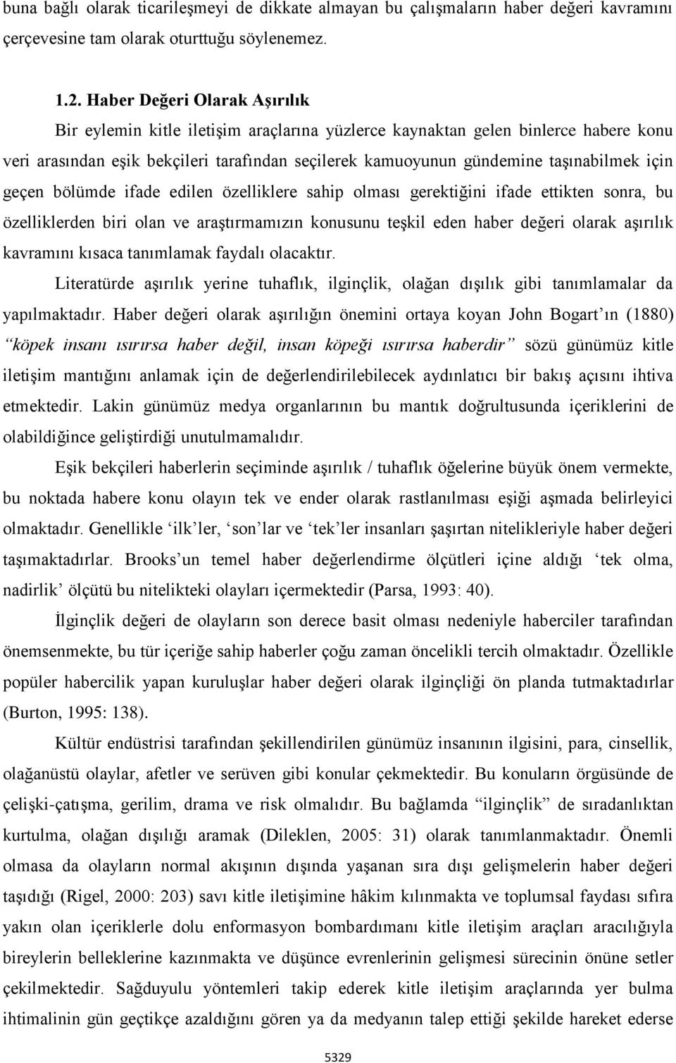 için geçen bölümde ifade edilen özelliklere sahip olması gerektiğini ifade ettikten sonra, bu özelliklerden biri olan ve araştırmamızın konusunu teşkil eden haber değeri olarak aşırılık kavramını