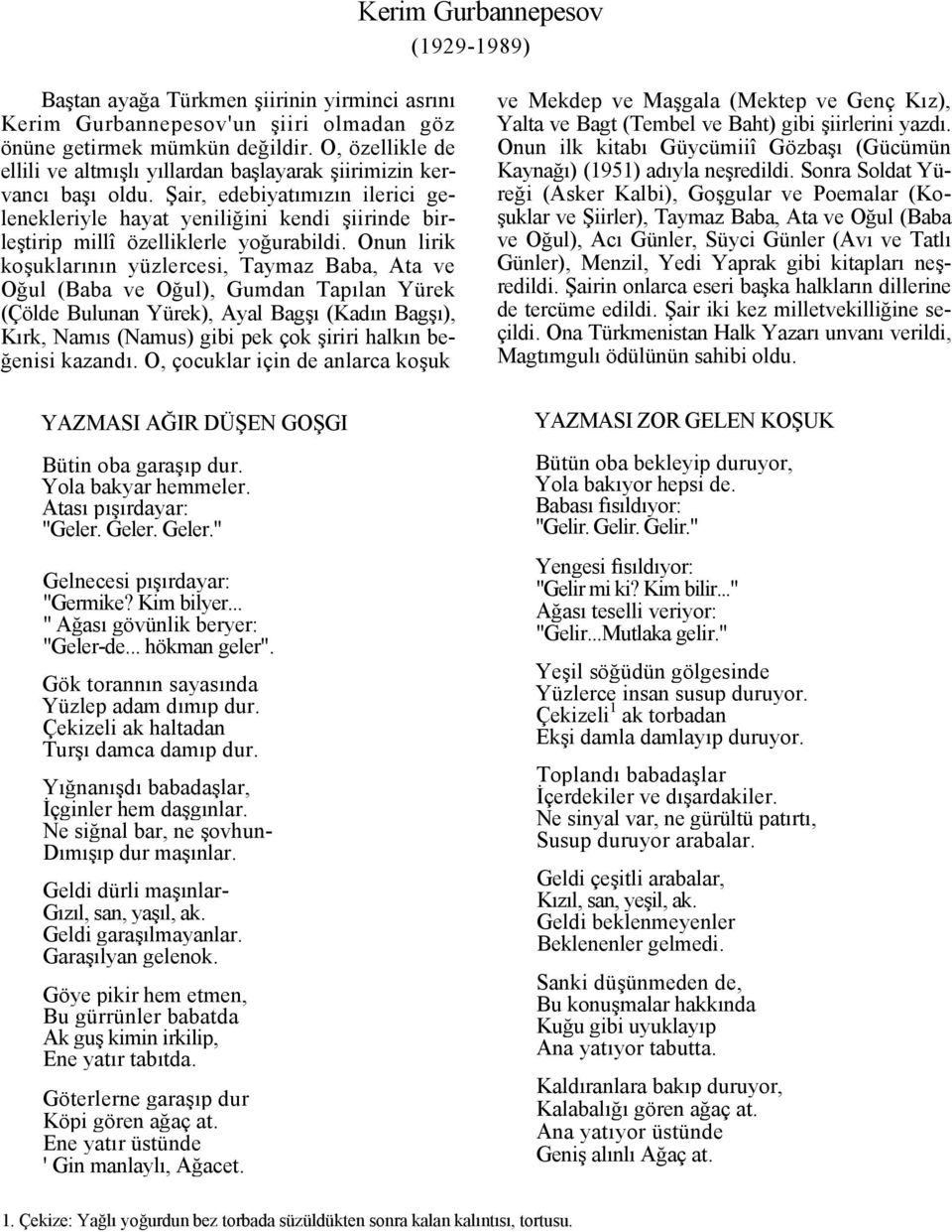 Şair, edebiyatımızın ilerici gelenekleriyle hayat yeniliğini kendi şiirinde birleştirip millî özelliklerle yoğurabildi.