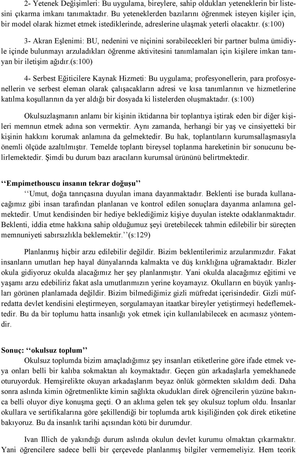 (s:100) 3- Akran Eşlenimi: BU, nedenini ve niçinini sorabilecekleri bir partner bulma ümidiyle içinde bulunmayı arzuladıkları öğrenme aktivitesini tanımlamaları için kişilere imkan tanıyan bir