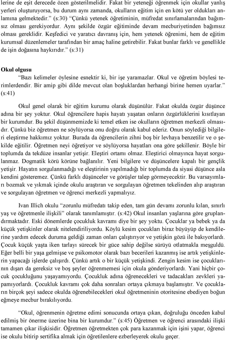 (s:30) Çünkü yetenek öğretiminin, müfredat sınırlamalarından bağımsız olması gerekiyordur. Aynı şekilde özgür eğitiminde devam mecburiyetinden bağımsız olması gereklidir.