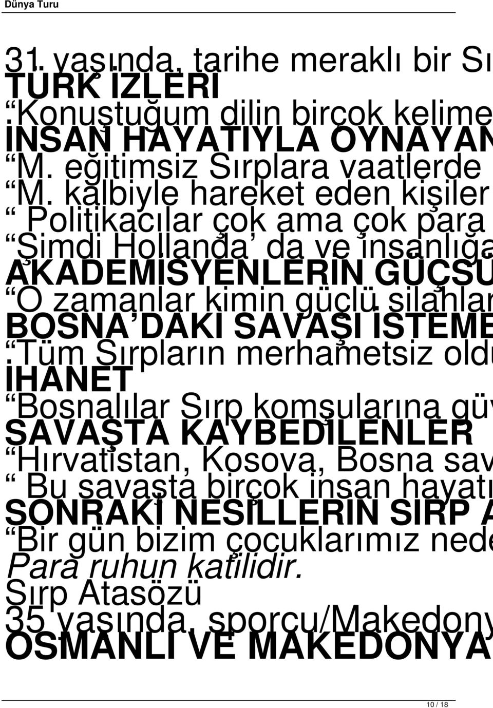 DAKİ SAVAŞI İSTEME Tüm Sırpların merhametsiz oldu İHANET Bosnalılar Sırp komşularına güv SAVAŞTA KAYBEDİLENLER Hırvatistan, Kosova, Bosna sav Bu savaşta