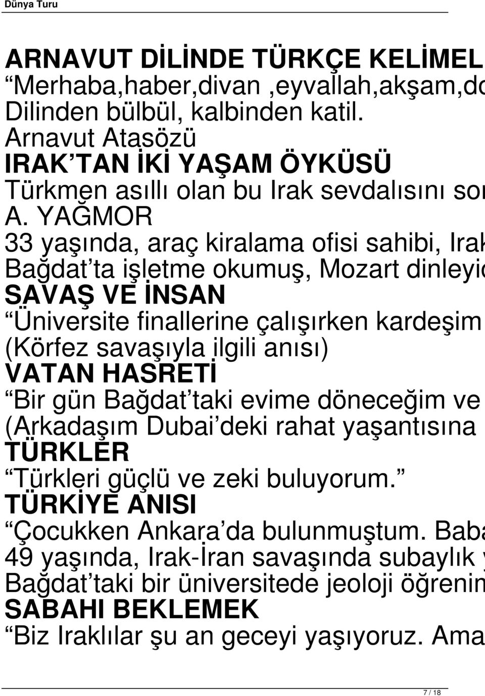 YAĞMOR 33 yaşında, araç kiralama ofisi sahibi, Irak Bağdat ta işletme okumuş, Mozart dinleyic SAVAŞ VE İNSAN Üniversite finallerine çalışırken kardeşim (Körfez savaşıyla ilgili