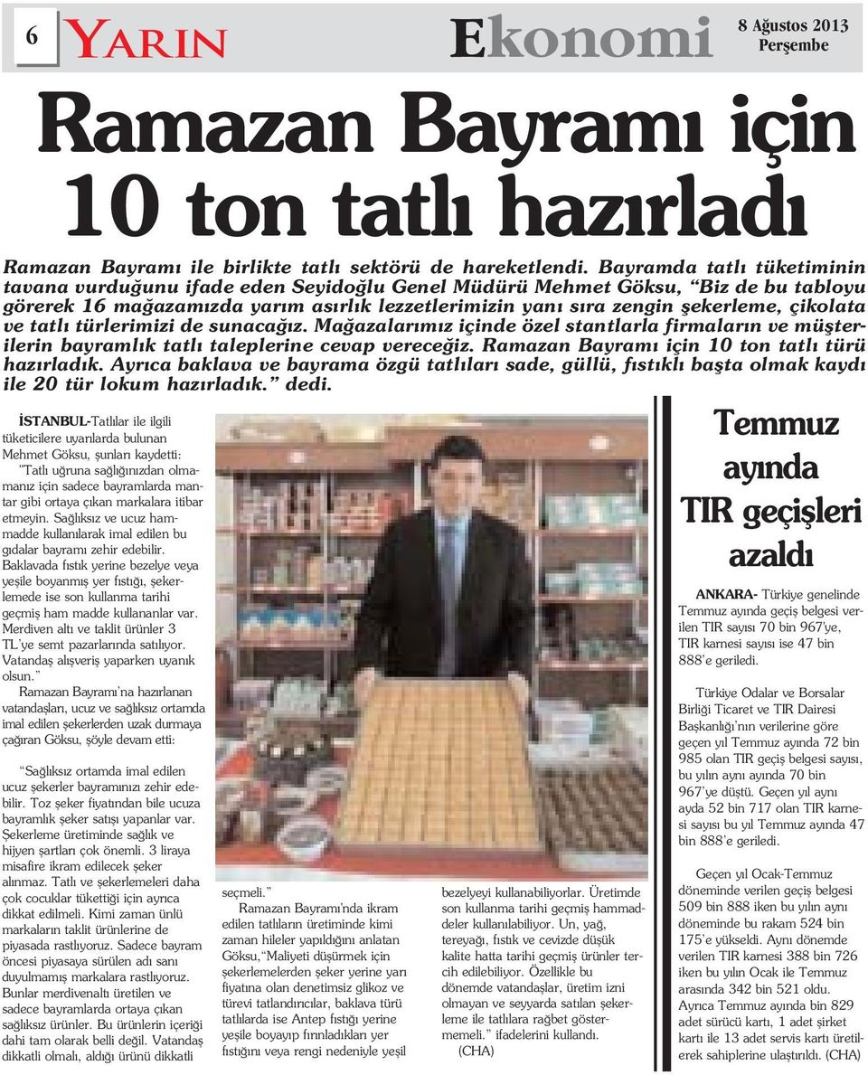 Baklavada f st k yerine bezelye veya yeflile boyanm fl yer f st, flekerlemede ise son kullanma tarihi geçmifl ham madde kullananlar var.