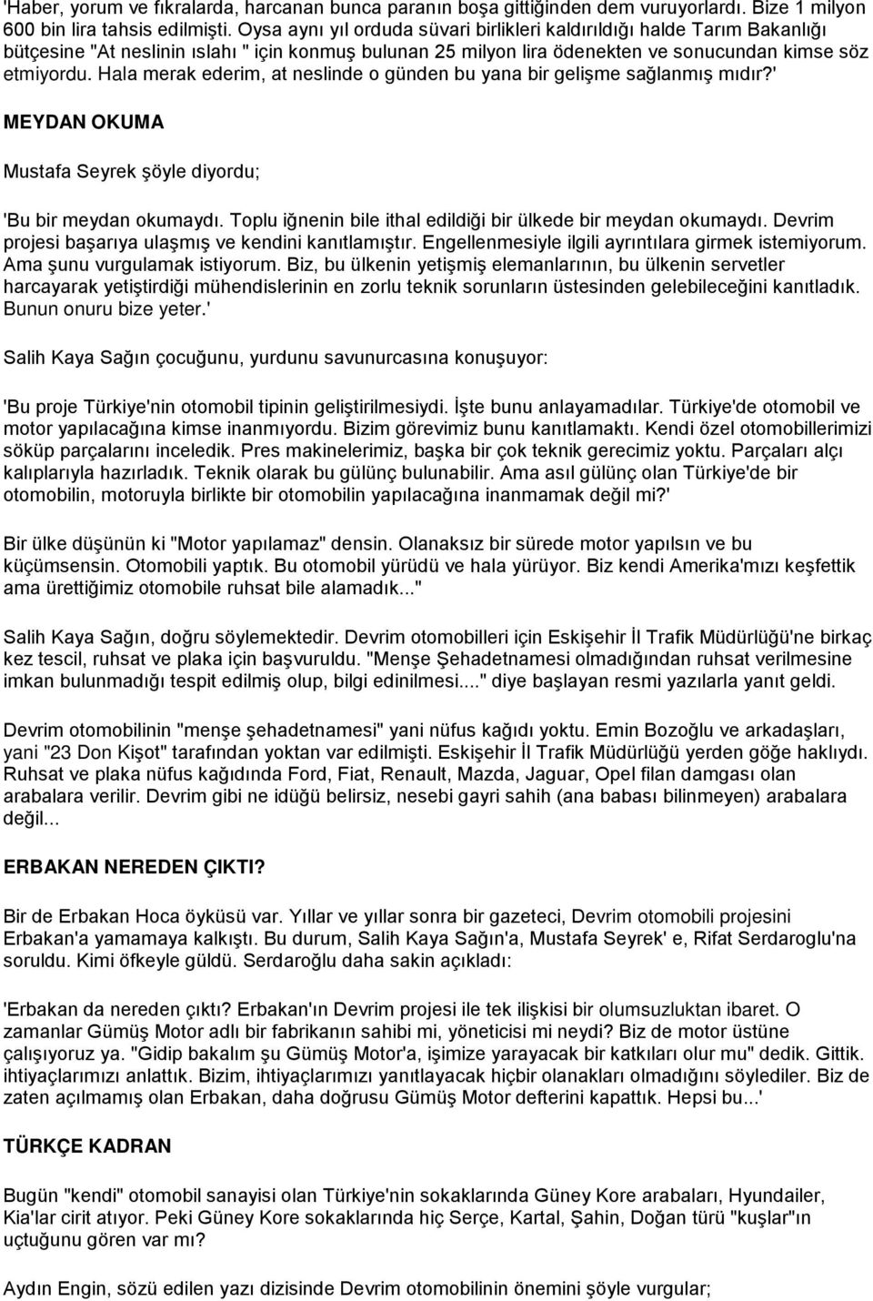 Hala merak ederim, at neslinde o günden bu yana bir gelişme sağlanmış mıdır?' MEYDAN OKUMA Mustafa Seyrek şöyle diyordu; 'Bu bir meydan okumaydı.