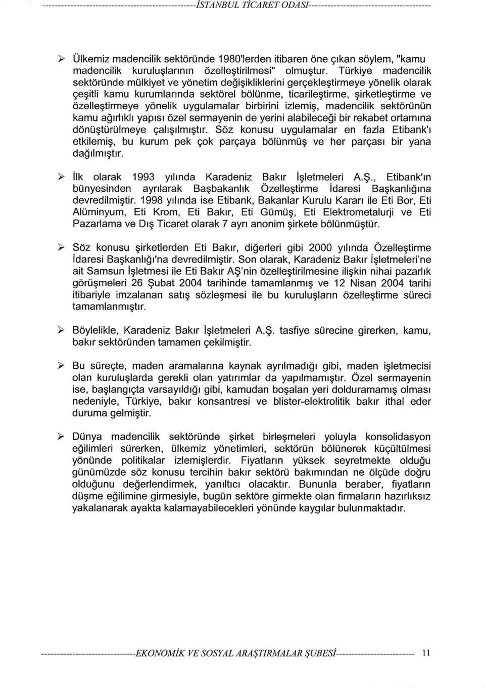 Türkiye madencilik sektöründe mülkiyet ve yönetim değişikliklerini gerçekleştirmeye yönelik olarak çeşitli kamu kurumlarında sektörel bölünme, ticarileştirme, şirketleştirme ve özelleştirmeye yönelik