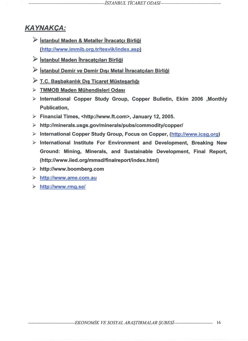 Başbakanlık Dış Ticaret Müsteşarlığı >- TMMOB Maden Mühendisleri Odası >- International Copper Study Group, Copper Bulletin, Ekim 2006,Monthly Publication, >- Financial Times, <http://www.ft.