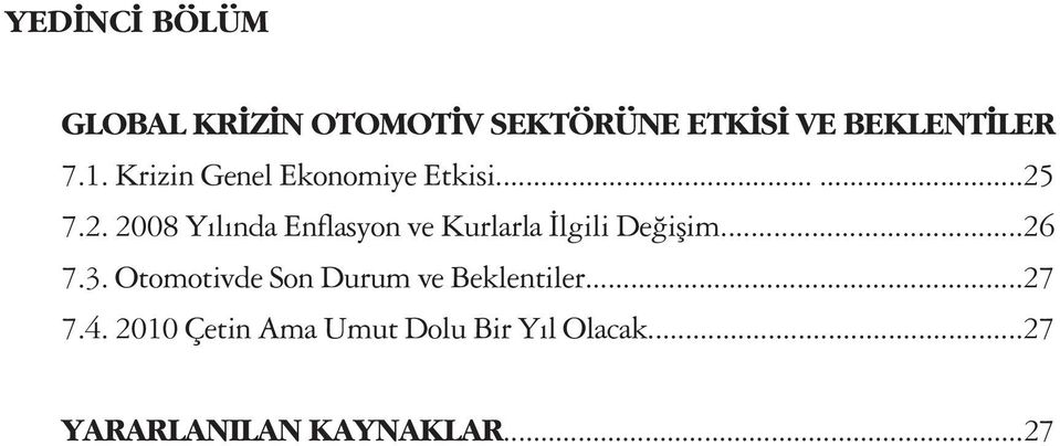 7.2. 2008 Y l nda Enflasyon ve Kurlarla lgili De iflim...26 7.3.