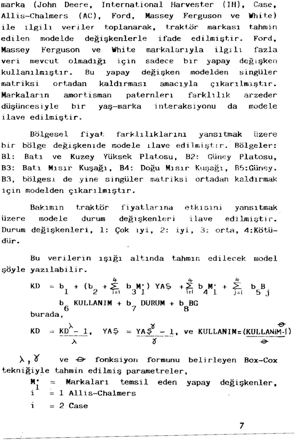 l tlr. Bu yapay degi ken modelden singiiler matriksi ortadan kaldlrmasl amaclyla C:;lkar1.1m:i t~1r.