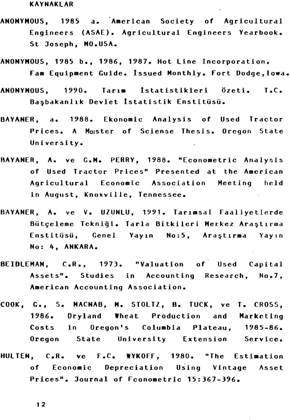 Ekonomic Analysis of Used Tractor Prices. A MOister of Sciense Thesis. Oregon State University. IlAYANER, A. ve G.M. PERRY, 1988.