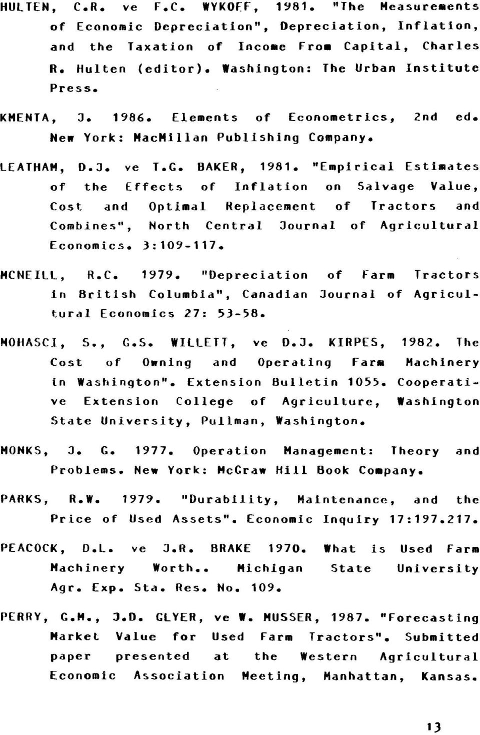 "Empirical EstiBlates of the Effects of Inflation on Salvage Value, Cost and Optimal Replacement of Tractors and Combines", North Central Journal of Agricultural Economics. 3:109-117. MCNEILL, R.C. 1979.