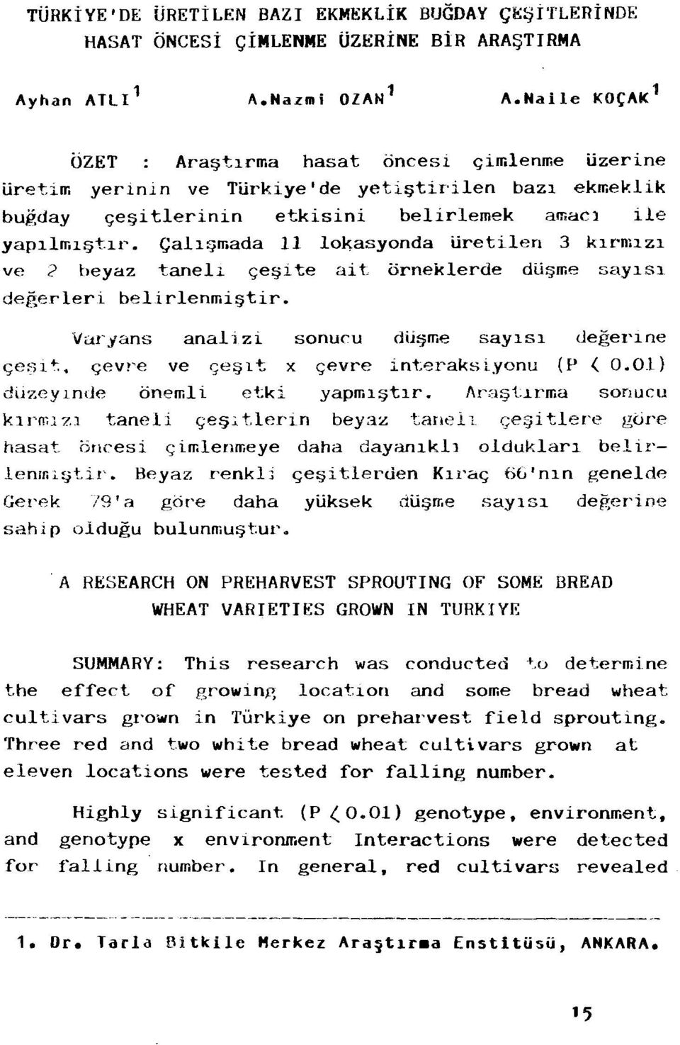 c;e ite ait. orneklerde du me say1s1. defterleri belirlenmi tir. Varyans anali z i sonucu dii me say1s1 deger10e c;e~)l +;. c;evl'e ve c;e:;a t x c;evl'e int;eeaks lyonu (P ( 0.