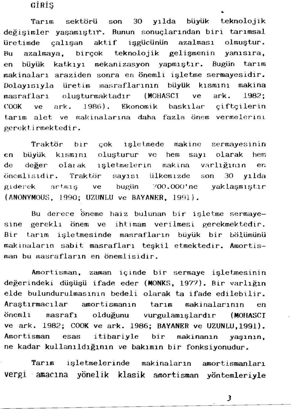 Dolayls1yla Uretim masraflar1nln buyuk k1sm1n1 makina masraflarl olu turmaktadlr (MOHASCI ve ark. 1982; COOK ve ark..l986). Ekonomik bask11ar' c;ifb';ilerin 1.