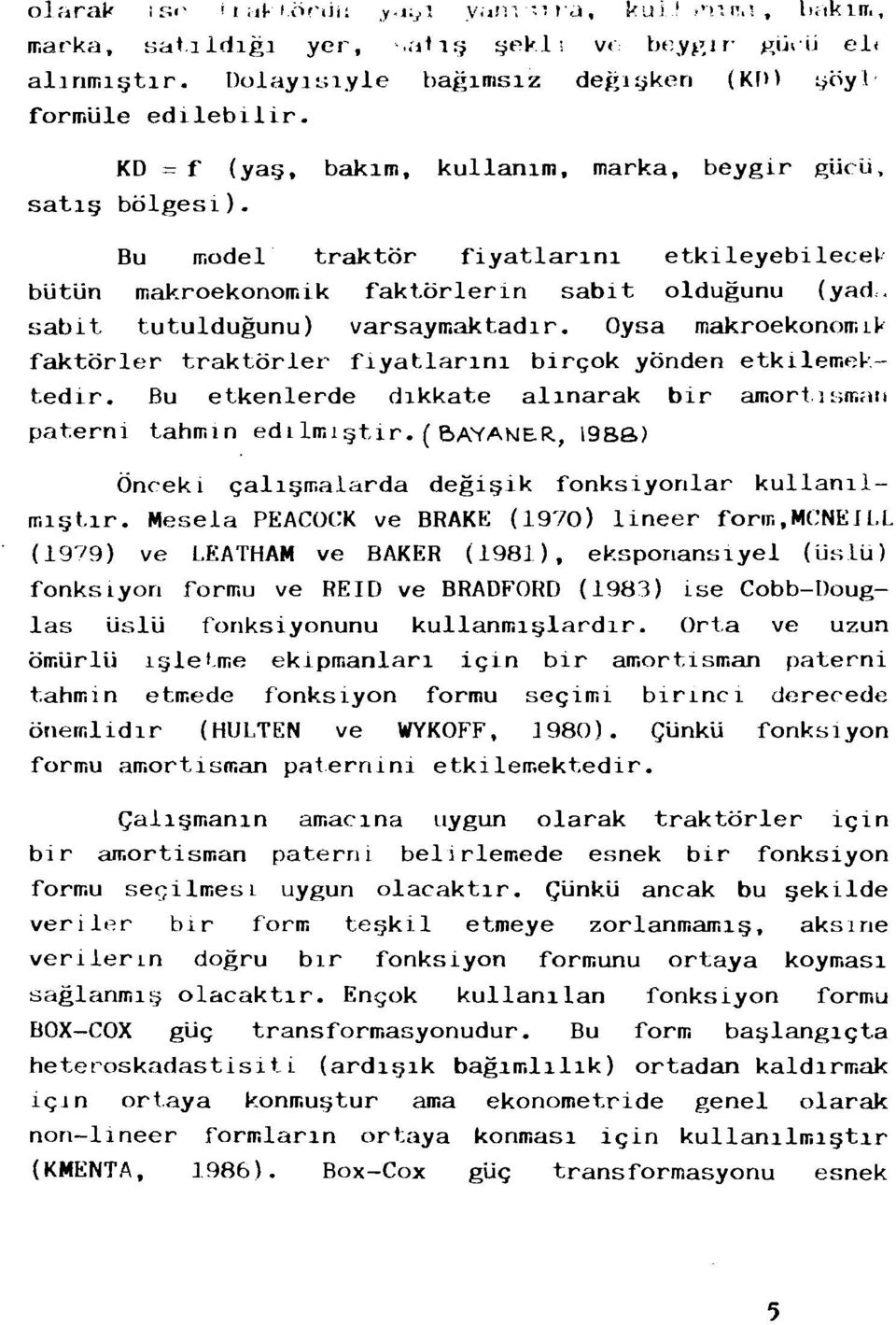 tutuldugunu) varsaymaktadlr. Oysa makroekon()na~faktorler traktorler flyatlar1n1 bir~ok yonden etkileme~tedir. Bu etkenlerde dlkkate al1narak bir amort.ismilli paterni t.ahmln edtlml tir. (BAYANE.