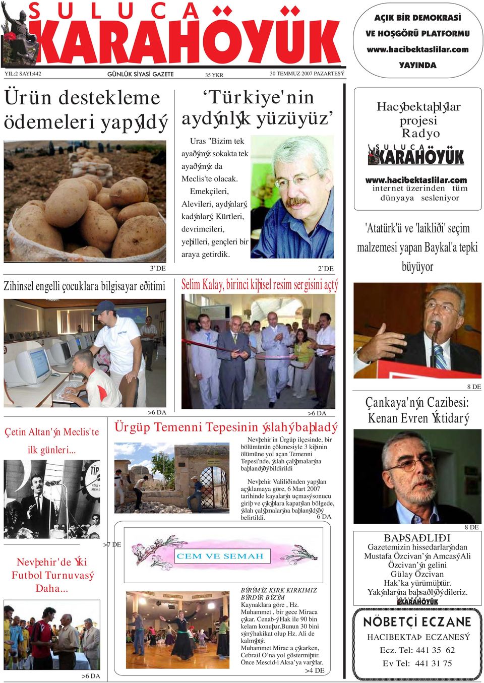 30 TEMMUZ 2007 PAZARTESÝ 2 DE Selim Kalay, birinci kiþisel resim sergisini açtý Hacýbektaþlýlar projesi Radyo internet üzerinden tüm dünyaya sesleniyor 'Atatürk'ü ve 'laikliði' seçim malzemesi yapan