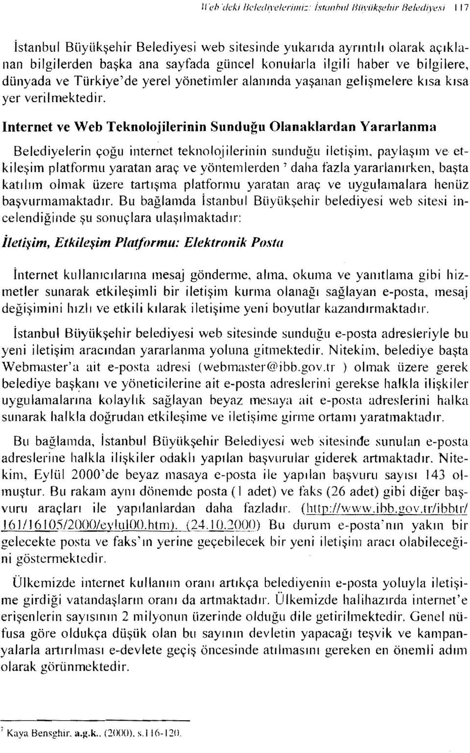 Internet ve Web Teknolojlernn Sunduğu Olanaklardan Yararlanma Beledyelern çoğu nternet teknoloj lernn sunduğu letşm, paylaşım ve etkleşm platformu yaratan araç ve yöntemlerden 7 daha fazla