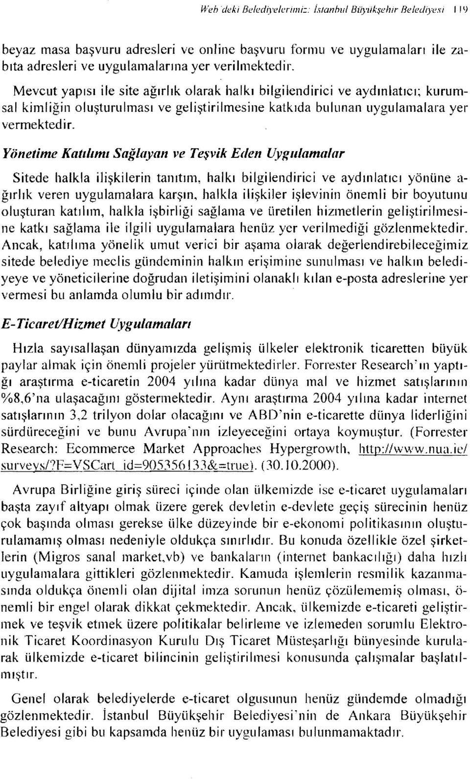 Yönetme Katılımı Sağlııyan ve Teşvk Eılen Uygulamalar Stede halkla lşklern tanıtım, halkı blglendrc ve aydınlatıcı yönüne a ğırlık veren uygulamalara karşın, halkla lşkler şlevnn öneml br boyutunu