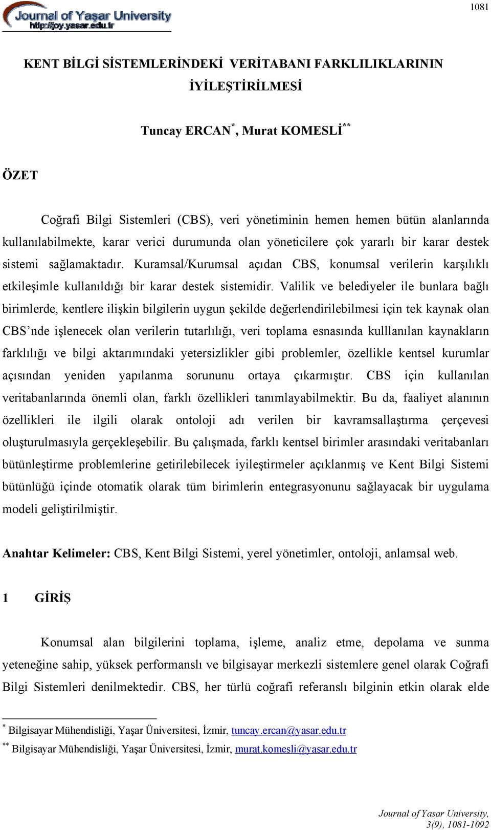 Kuramsal/Kurumsal açıdan CBS, konumsal verilerin karşılıklı etkileşimle kullanıldığı bir karar destek sistemidir.