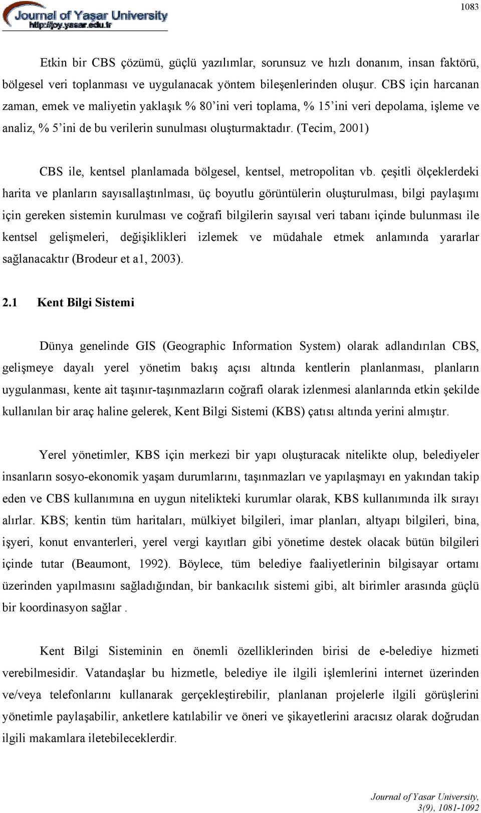 (Tecim, 2001) CBS ile, kentsel planlamada bölgesel, kentsel, metropolitan vb.