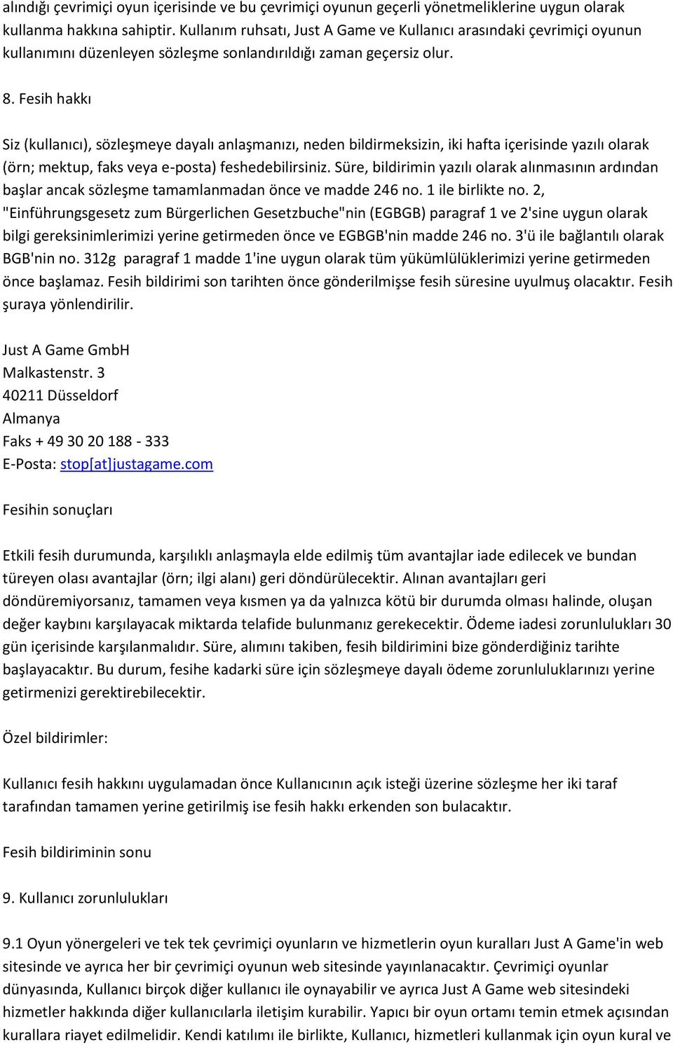 Fesih hakkı Siz (kullanıcı), sözleşmeye dayalı anlaşmanızı, neden bildirmeksizin, iki hafta içerisinde yazılı olarak (örn; mektup, faks veya e-posta) feshedebilirsiniz.