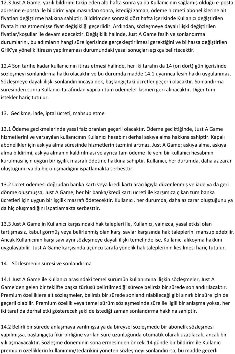 Ardından, sözleşmeye dayalı ilişki değiştirilen fiyatlar/koşullar ile devam edecektir.