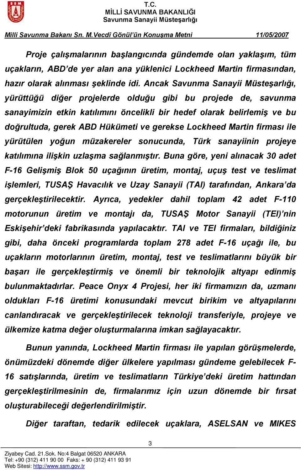 firması ile yürütülen yoğun müzakereler sonucunda, Türk sanayiinin projeye katılımına ilişkin uzlaşma sağlanmıştır.