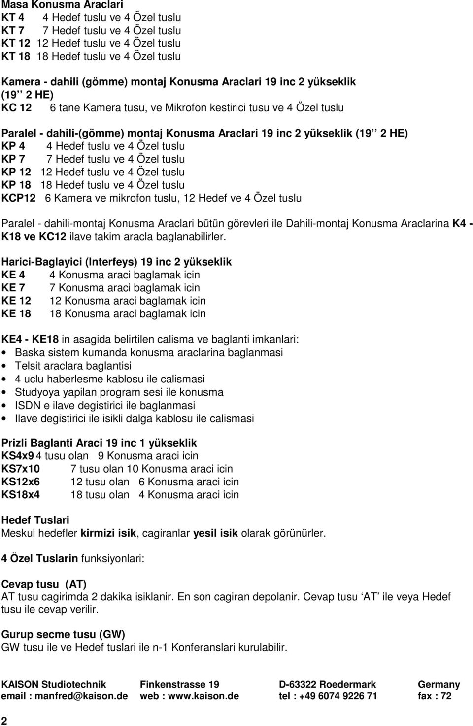 Hedef tuslu ve 4 Özel tuslu KP 7 7 Hedef tuslu ve 4 Özel tuslu KP 12 12 Hedef tuslu ve 4 Özel tuslu KP 18 18 Hedef tuslu ve 4 Özel tuslu KCP12 6 Kamera ve mikrofon tuslu, 12 Hedef ve 4 Özel tuslu