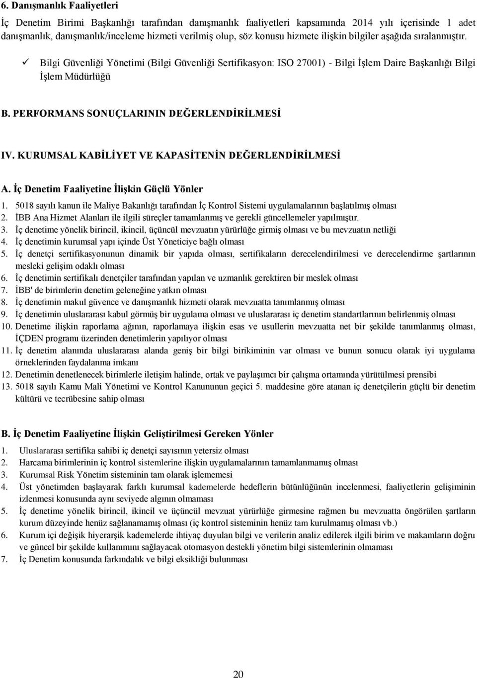 PERFORMANS SONUÇLARININ DEĞERLENDİRİLMESİ IV. KURUMSAL KABİLİYET VE KAPASİTENİN DEĞERLENDİRİLMESİ A. İç Denetim Faaliyetine İlişkin Güçlü Yönler 1.