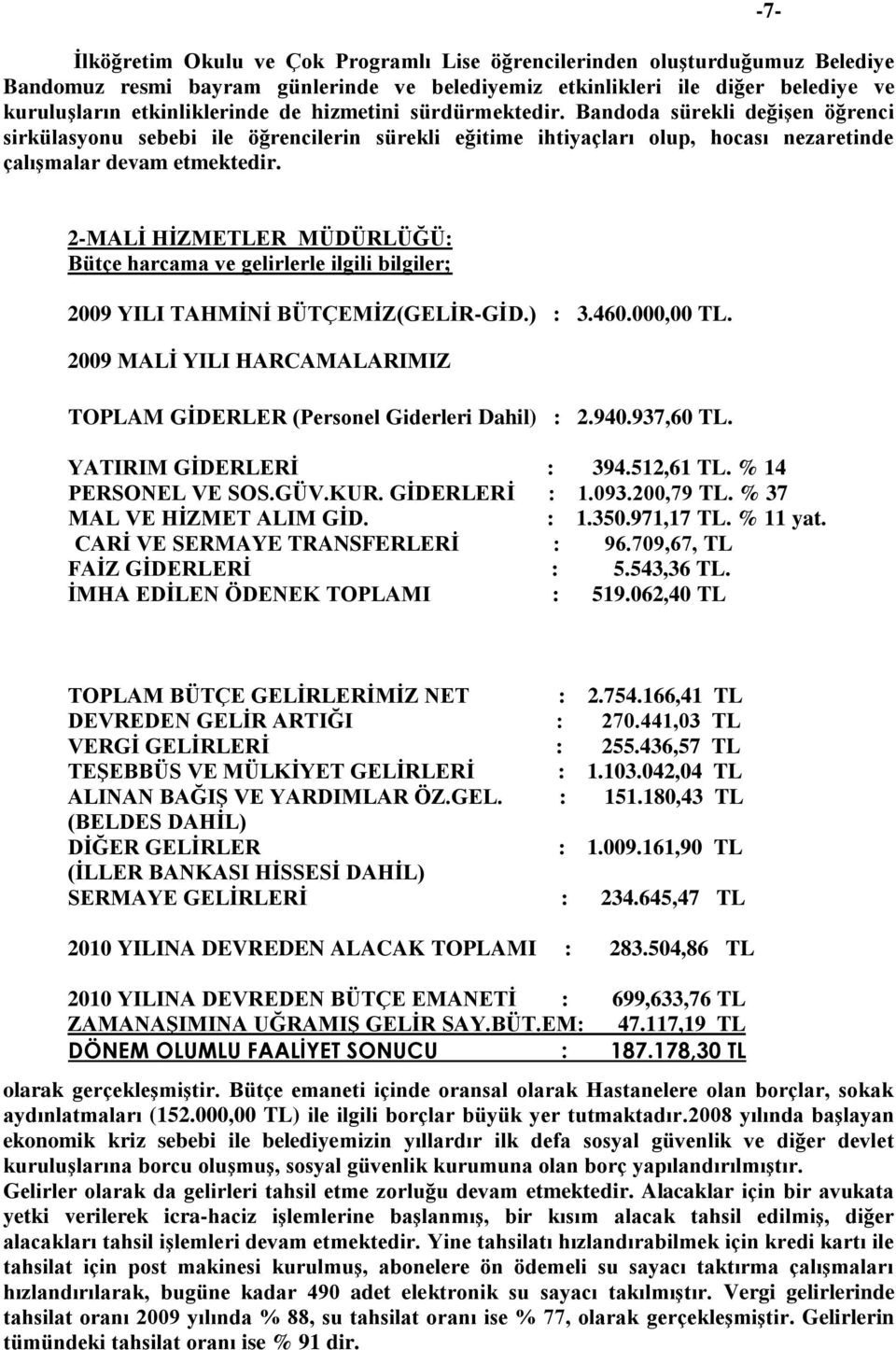 -7-2-MALİ HİZMETLER MÜDÜRLÜĞÜ: Bütçe harcama ve gelirlerle ilgili bilgiler; 2009 YILI TAHMİNİ BÜTÇEMİZ(GELİR-GİD.) : 3.460.000,00 TL.