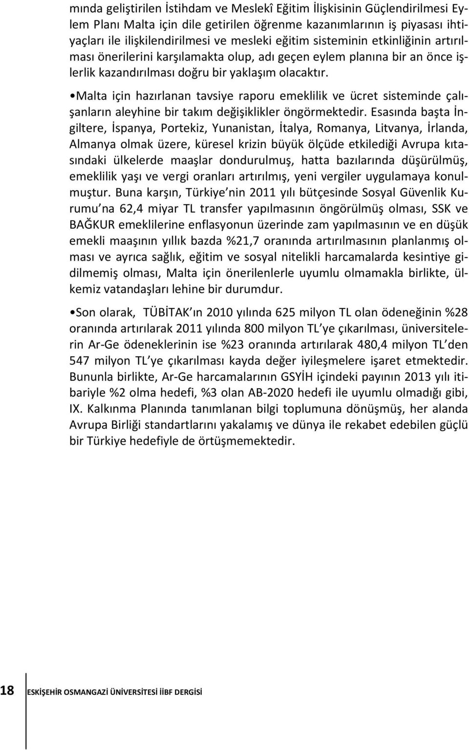 Malta için hazırlanan tavsiye raporu emeklilik ve ücret sisteminde çalışanların aleyhine bir takım değişiklikler öngörmektedir.