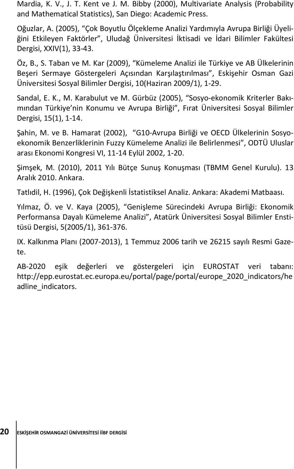 Kar (2009), Kümeleme Analizi ile Türkiye ve AB Ülkelerinin Beşeri Sermaye Göstergeleri Açısından Karşılaştırılması, Eskişehir Osman Gazi Üniversitesi Sosyal Bilimler Dergisi, 10(Haziran 2009/1), 1-29.