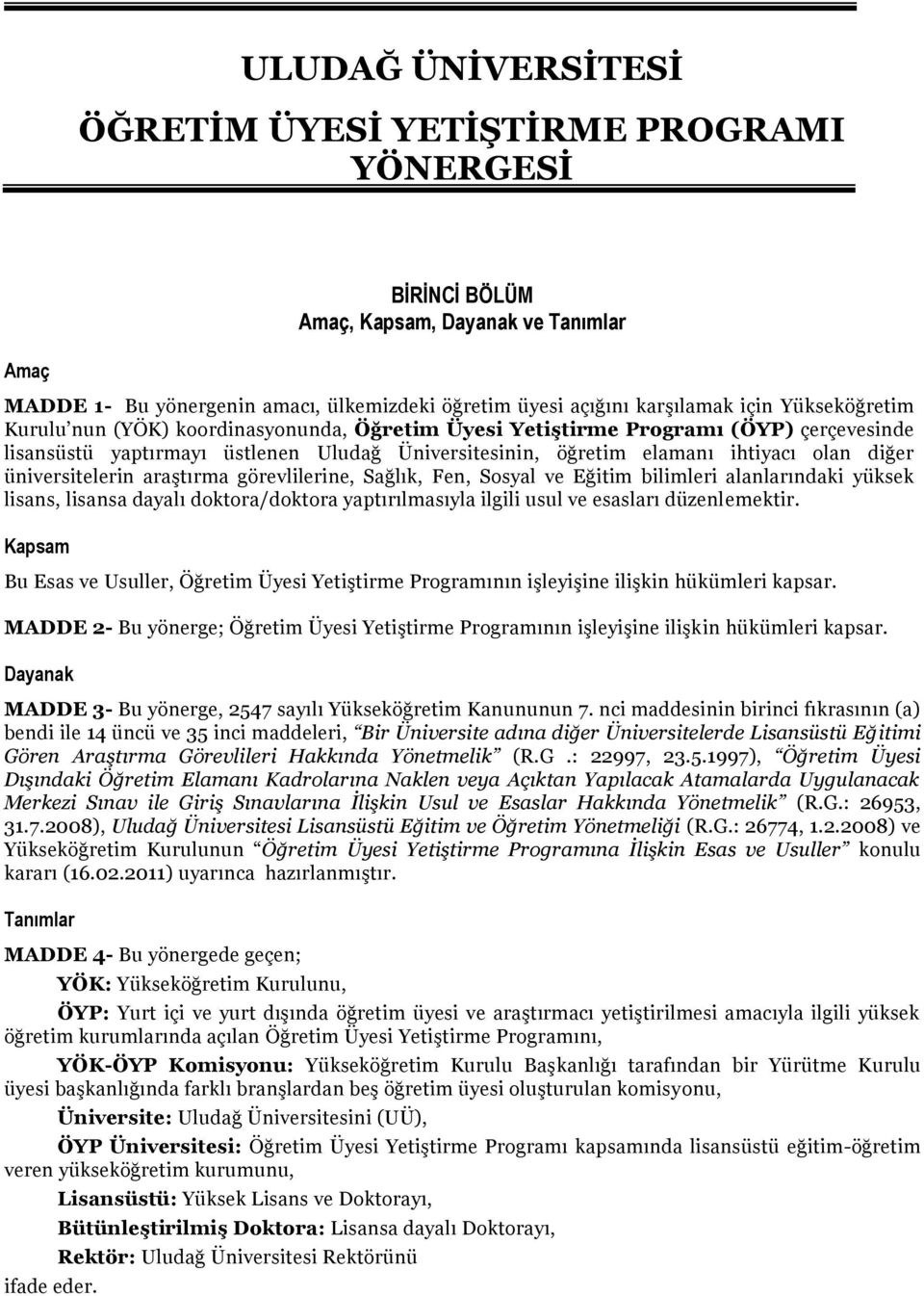 üniversitelerin araştırma görevlilerine, Sağlık, Fen, Sosyal ve Eğitim bilimleri alanlarındaki yüksek lisans, lisansa dayalı doktora/doktora yaptırılmasıyla ilgili usul ve esasları düzenlemektir.