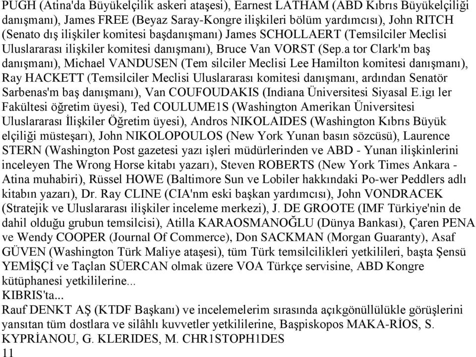 a tor Clark'm baģ danıģmanı), Michael VANDUSEN (Tem silciler Meclisi Lee Hamilton komitesi danıģmanı), Ray HACKETT (Temsilciler Meclisi Uluslararası komitesi danıģmanı, ardından Senatör Sarbenas'm