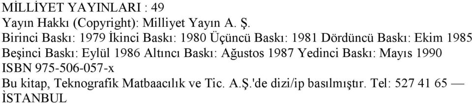 BeĢinci Baskı: Eylül 1986 Altıncı Baskı: Ağustos 1987 Yedinci Baskı: Mayıs 1990 ISBN