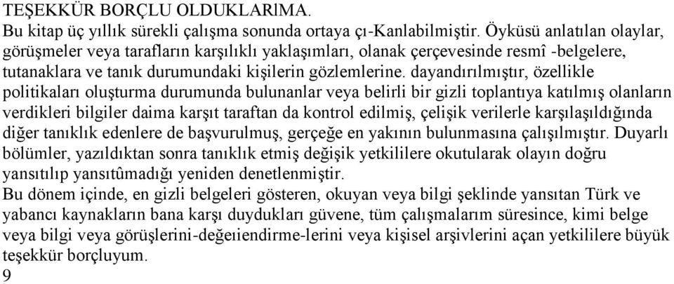 dayandırılmıģtır, özellikle politikaları oluģturma durumunda bulunanlar veya belirli bir gizli toplantıya katılmıģ olanların verdikleri bilgiler daima karģıt taraftan da kontrol edilmiģ, çeliģik