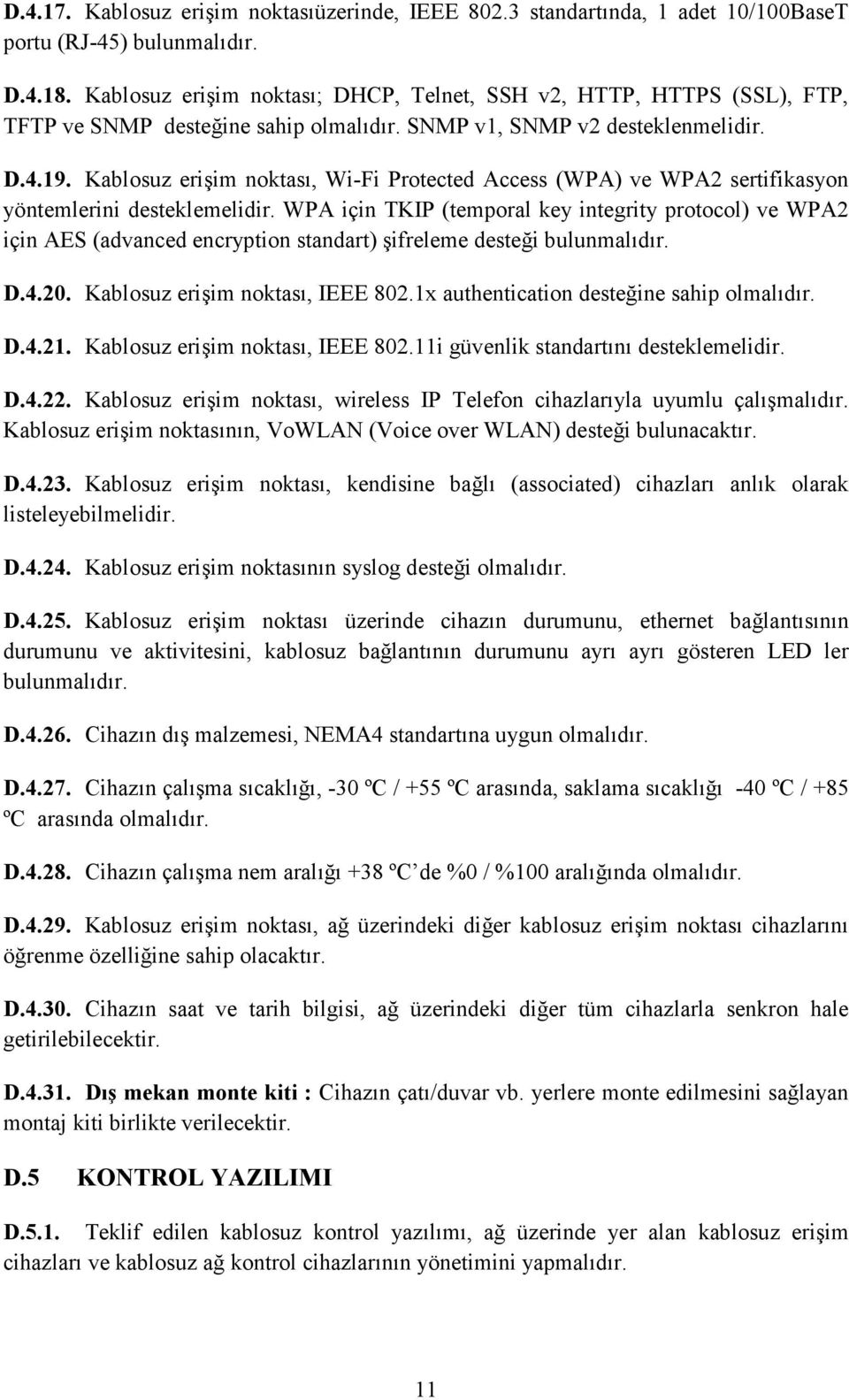 Kablosuz erişim noktası, Wi-Fi Protected Access (WPA) ve WPA2 sertifikasyon yöntemlerini desteklemelidir.