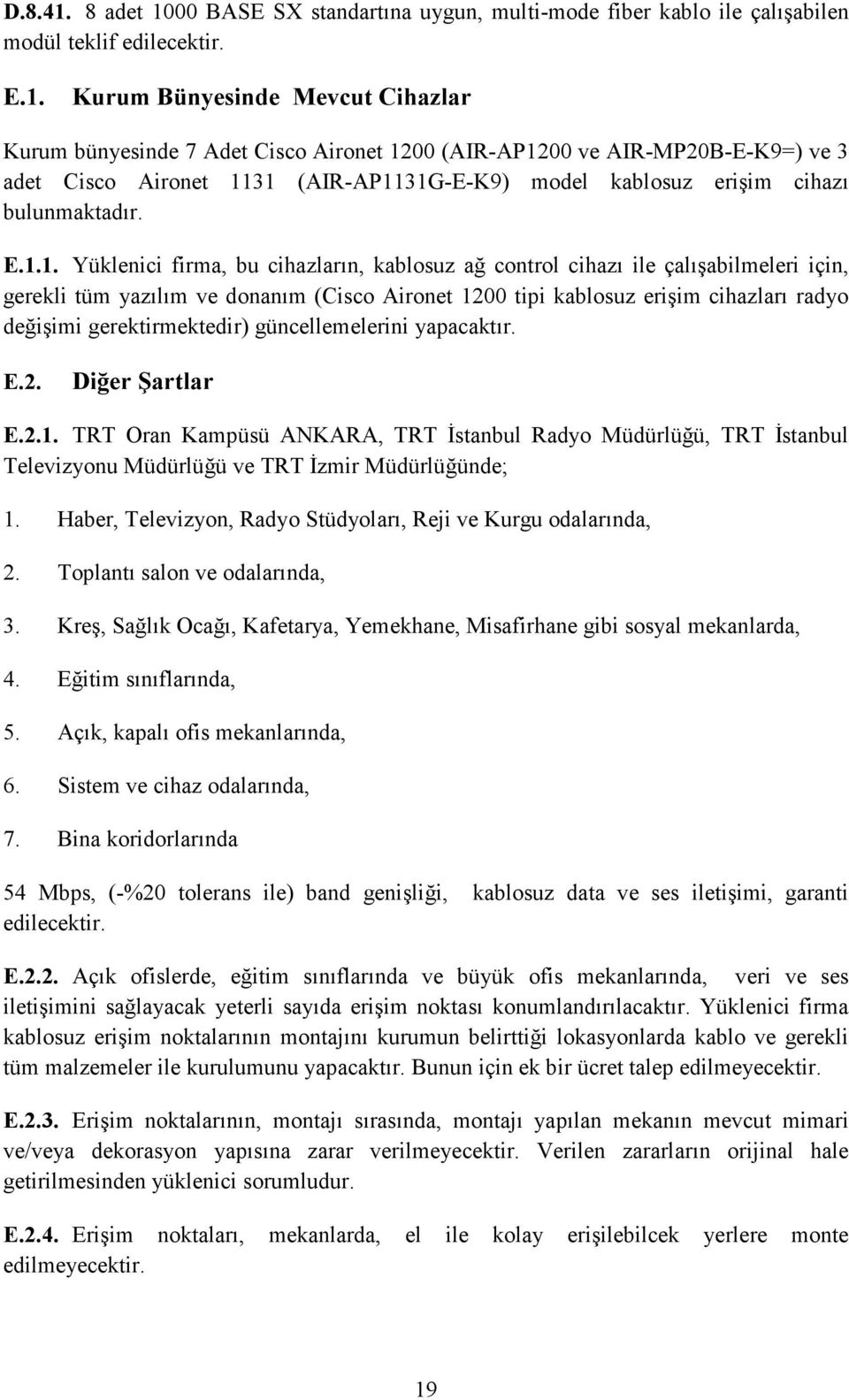 00 BASE SX standartına uygun, multi-mode fiber kablo ile çalışabilen modül teklif edilecektir. E.1.