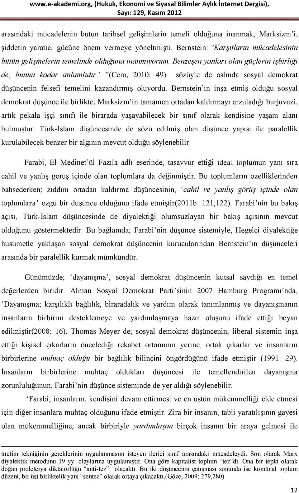 (Cem, 2010: 49) sözüyle de aslında sosyal demokrat düģüncenin felsefi temelini kazandırmıģ oluyordu.